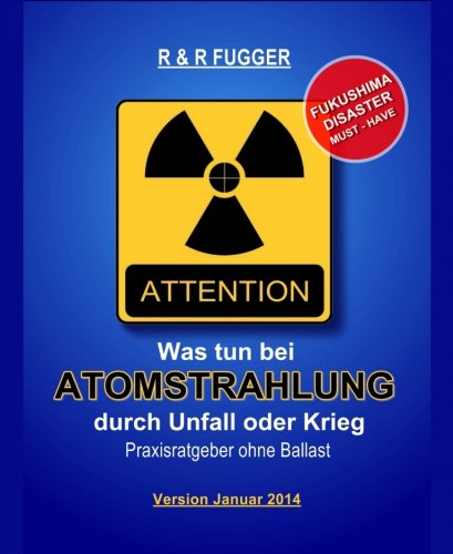 Was tun bei Atomstrahlung durch Unfall oder Krieg: Praxisratgeber ohne Ballast (German Edition)