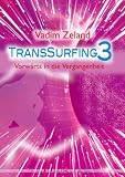 Transsurfing 3: Vorw&auml;rts in die Vergangenheit - Vadim Zeland