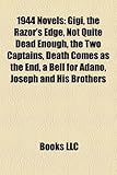 1944 Novels (Study Guide): Gigi, the Razor's Edge, Not Quite Dead Enough, the Two Captains, Death Comes as the End, a Bell for Adano-