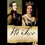 We Two: Victoria and Albert: Rulers, Partners, Rivals | Gillian Gill