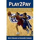 Play2Pay: How to Market Your College-Bound Student-Athlete for Scholarship Money ~ Honoree Corder