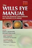 The Wills Eye Manual: Office and Emergency Room Diagnosis and Treatment of Eye Disease (International Edition)
