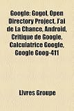 Google: Gogol, Open Directory Project, JAi de La Chance, Android, Critique de Google, Calculatrice Google, Google Goog-411