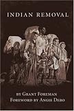 Indian Removal: The Emigration of the Five Civilized Tribes of Indians