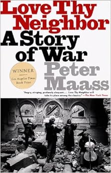 Love Thy Neighbor: A Story of War: Peter Maass: 9780679763895: Amazon.com: Books