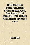 K Chi Geography Introduction: Tsuki, K Chi, Nishitosa, K Chi, Tosashimizu, K Chi, Shimanto, K Chi, Nankoku, K Chi, Yoshino River, Yasu, K Chi-