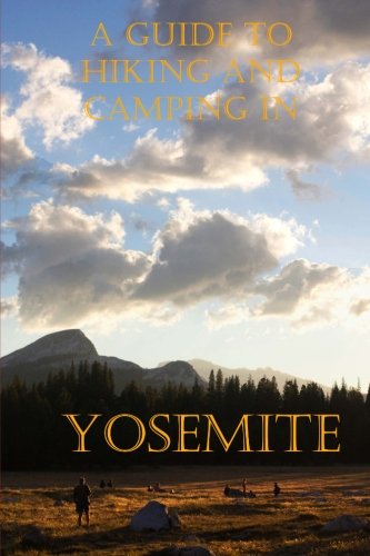 A Guide To Hiking And Camping In Yosemite