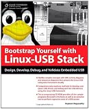 Bootstrap Yourself with Linux-USB Stack: Design, Develop, Debug, and Validate Embedded USB Systems