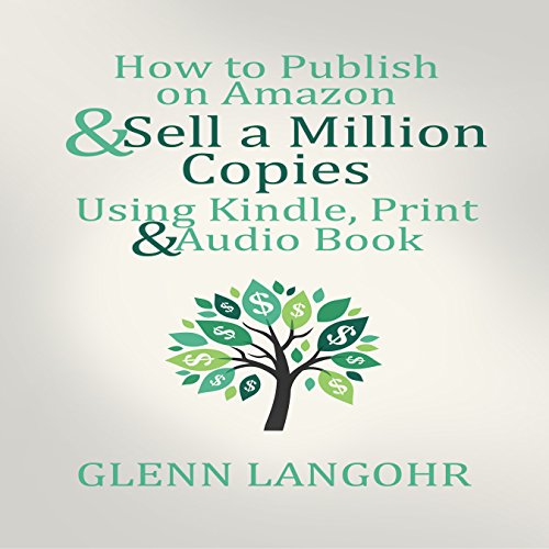 How to Publish on Amazon & Sell A Million Copies Using Kindle, Print & Audio Book