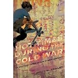 Hot Times During the Cold War: An American Comes of Age in West Germany