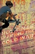 Hot Times During the Cold War: An American Comes of Age in West Germany