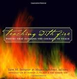 Teaching with Fire: Poetry That Sustains the Courage to Teach