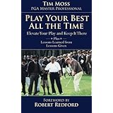 play your best all the time elevate your play and keep it there plus lessons learned from lessons given