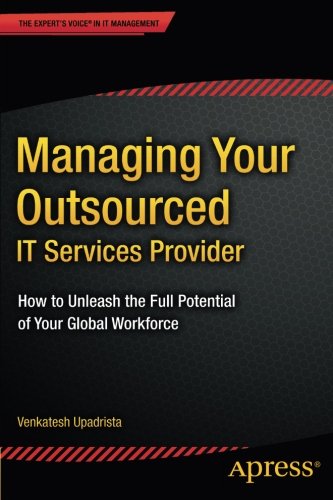 Managing Your Outsourced IT Services Provider: How to Unleash the Full Potential of Your Global Workforce