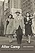 After Camp: Portraits in Midcentury Japanese American Life and Politics