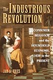 The industrious revolution : consumer behavior and the household economy, 1650 to the present
