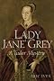 Lady Jane Grey: A Tudor Mystery