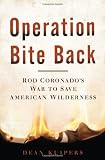 Operation Bite Back: Rod Coronado`s War to Save American Wilderness