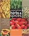 Vegetables, Herbs and Spices: A Comprehensive Guide to the Cultivation, Uses and Health Benefits of Over 200 Food-producing Plants