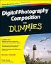 Digital Photography Composition For Dummies (For Dummies (Lifestyles Paperback))