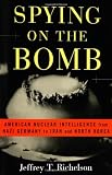 Spying on the Bomb: American Nuclear Intelligence from Nazi Germany to Iran and North Korea