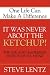 It Was Never about the Ketchup: The Life and Leadership Secrets of H. J. Heinz