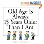 Old Age Is Always 15 Years Older Than I Am