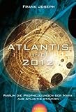 Atlantis und 2012: Warum die Prophezeihungen der Maya aus Atlantis stammen - Frank Joseph