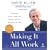 Making It All Work: Winning at the Game of Work and the Business of Life