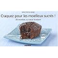 Craquez pour les moelleux sucr�s ! : 30 recettes au coeur fondant