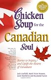 IMAGE OF Chicken Soup for the Canadian Soul: Stories to Inspire and Uplift the Hearts of Canadians (Chicken Soup for the Soul)