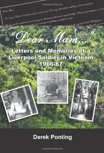 Dear Mam: Letters and Memories of a Liverpool Soldier in Vietnam 1966-67