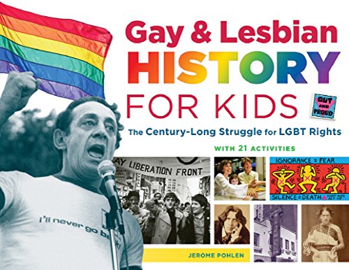 Gay & Lesbian History for Kids: The Century-Long Struggle for LGBT Rights, with 21 Activities (For Kids series)