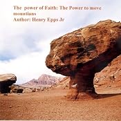 The Power of Faith: The Power to Move Mountains | [Henry Harrison Epps]