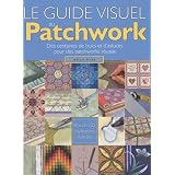 Le guide visuel du Patchwork : Des centaines de trucs et d'astuces pour des patchworks r�ussispar Ellen Pahl