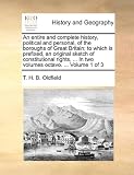 An Entire and Complete History, Political and Personal, of the Boroughs of Great Britain; To Which Is Prefixed, an Original Sketch of Constitutional