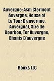 Auvergne: ASM Clermont Auvergne, House of La Tour D'Auvergne, Auvergnat, Sire de Bourbon, Ter Auvergne, Chants D'Auvergne-