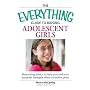 The "Everything" Guide to Raising Adolescent Girls: An Essential Guide to Bringing Up Self-Confident, Healthy Girls in Today's World (Everything)