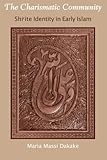 The Charismatic Community: Shi'ite Identity in Early Islam (Suny Series in Islam)