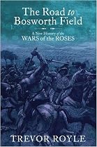 The Road to Bosworth Field: A New History of the Wars of the Roses: The Struggle Between Lancaster and York 1400-1487