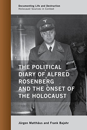 The Political Diary of Alfred Rosenberg and the Onset of the Holocaust (Documenting Life and Destruction: Holocaust Sources in Context)