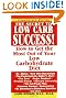 The Secret To Low Carb Success!: How to Get the Most Out of Your Low Carbohydrate Diet