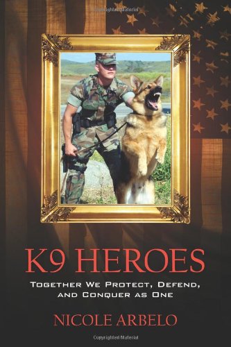 Image of K9 Heroes: Together We Protect, Defend, and Conquer as One