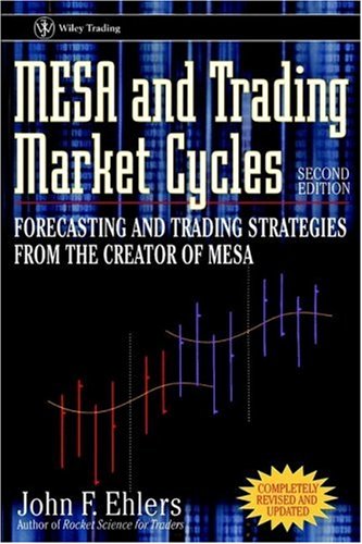 MESA and Trading Market Cycles: Forecasting and Trading Strategies from the Creator of MESA - 2nd Edition