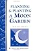 Planning & Planting a Moon Garden: Storey's Country Wisdom Bulletin A-234 (Storey Country Wisdom Bulletin, a-234)