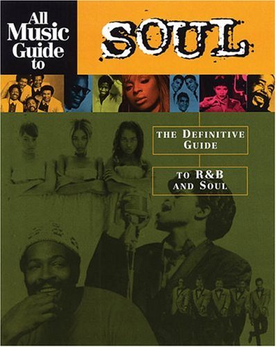 All Music Guide to Soul: The Definitive Guide to R&B and Soul (All Music Guide Required Listening)