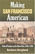 Making San Francisco American: Cultural Frontiers in the Urban West, 1846-1906
