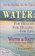 Water : For Health for Healing for Life; Your Not Sick, Your Thirsty; Water & Salt Your Healers from Within [Hardcover]