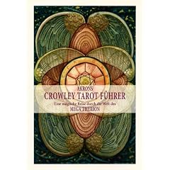 Crowley Tarot F�hrer Band 1: Eine magische Reise durch die Welt des Mega Therion