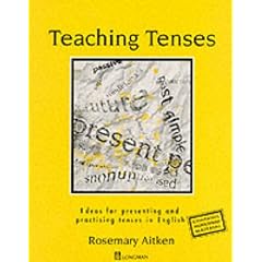 Teaching Tenses: Ideas for Presenting and Practising Tenses in English (ELT)